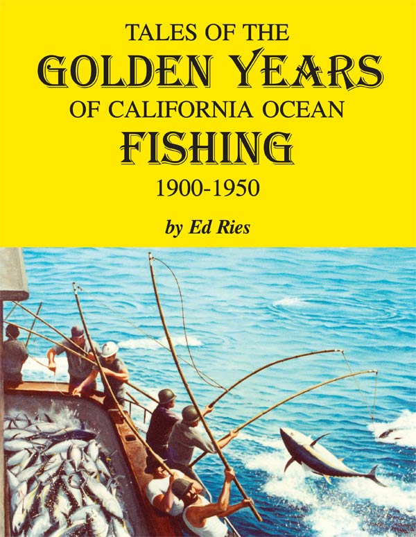 Fishing for History: The History of Fishing and Fishing Tackle: Thursday  Review: Ed Ries' Tales of the Golden Years of California Ocean Fishing  (1900-1950)